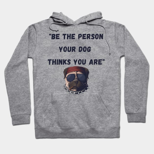 Be the person your dog thinks you are Hoodie by Calvin Apparels